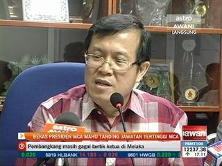 Bekas presiden MCA mahu tanding jawatan tertinggi