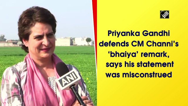 Priyanka Gandhi defends CM Channi’s ‘bhaiya’ remark, says his statement was misconstrued