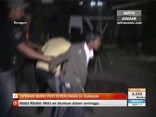 Operasi buru PATI diteruskan di Dungun