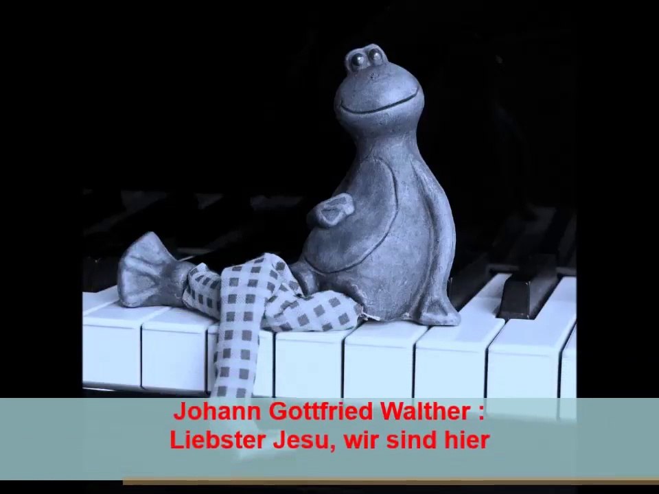 Johann Gottfried Walther : Liebster Jesu, wir sind hier