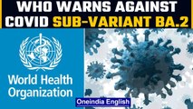 WHO says caseload falling due to lower testing, warns against Omicron sub-variants | Oneindia News