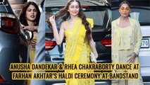 Anusha Dandekar & Rhea Chakraborty Dance At Farhan Akhtar’s Haldi Ceremony At Bandstand.mp4
