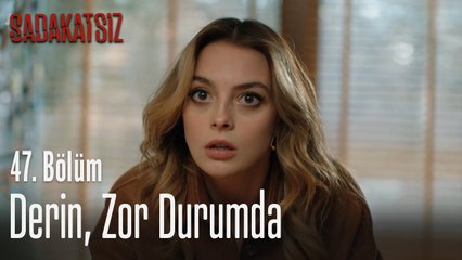 Derin, zor durumda - Sadakatsiz 47. Bölüm