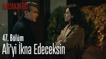 Ali'yi ikna edeceksin - Sadakatsiz 47. Bölüm