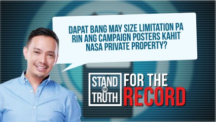 Dapat bang may size limitation pa rin ang campaign posters kahit nasa private property? | Stand for Truth