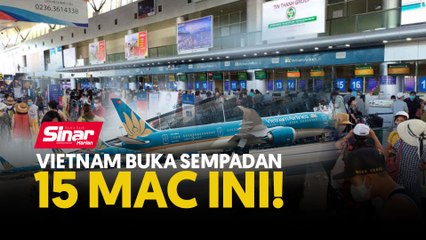 Vietnam buka sempadan 15 Mac ini