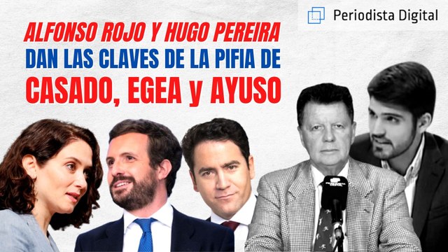 Alfonso Rojo y Hugo Pereira dan las claves de la pifia de Casado, Egea y Ayuso