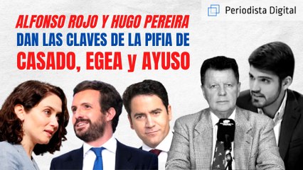 Alfonso Rojo y Hugo Pereira dan las claves de la pifia de Casado, Egea y Ayuso