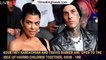 Kourtney Kardashian and Travis Barker Are 'Open to the Idea' of Having Children Together, Sour - 1br