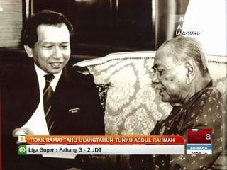 Tidak ramai tahu ulangtahun Tunku Abdul Rahman