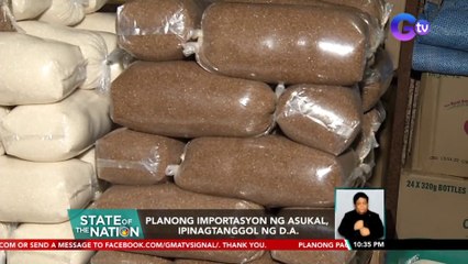 Planong importasyon ng asukal, ipinagtanggol ng D.A. | SONA
