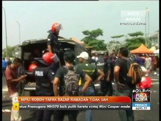 MPKJ roboh tapak Bazar Ramadan tidak sah