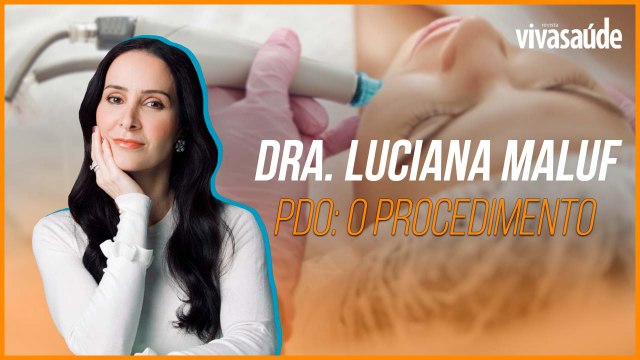 PDO: DRA. LUCIANA MALUF EXPLICA O PROCEDIMENTO