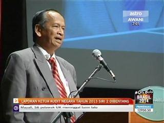 Laporan Ketua Audit Negara tahun 2013 Siri 2 dibentang