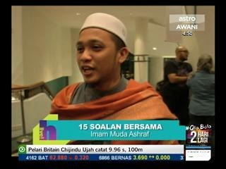 15 Soalan bersama Imam Muda Asyraf