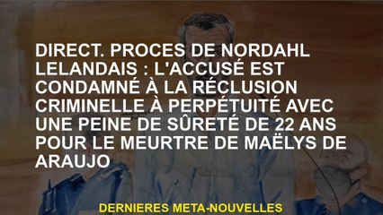 direct. Procès Nordahl Lelandais : Prévenu condamné à perpétuité et 22 ans pour le meurtre de Maëlys