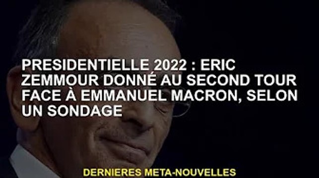 Présidentielle 2022 : Eric Zemour affronte Emmanuel Macron au second tour, selon les sondages