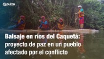 Balsaje en ríos del Caquetá: turismo de paz en un pueblo afectado por la violencia | Pulzo