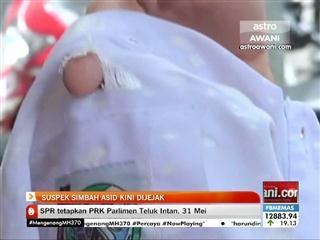 Suspek simbah asid kini dijejak