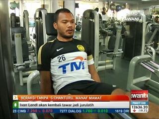 Beraksi tanpa S. Chanturu, Manaf Mamat