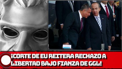 ¡Corte federal de EU reitera rechazo a libertad bajo fianza de GENARO GARCÍA LUNA!