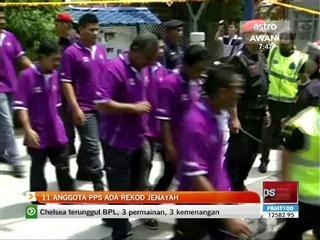 11 anggota PPS ada rekod jenayah
