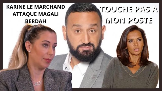 KARINE LE MARCHAND ATTAQUE MAGALI BERDAH