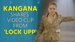 Kangana Ranaut shares video clip from 'Lock Upp'