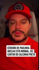 Cantor da Calcinha Preta nega morte cerebral de Paulinha; veja o que diz último boletim