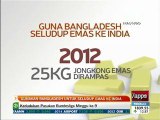 Gunakan Bangladesh untuk seludup emas ke India