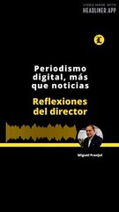 EDITORIAL: Periodismo digital, más que noticias