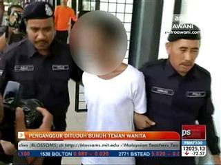 Penganggur dituduh bunuh teman wanita