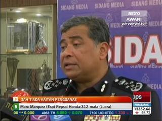 Sah tiada kaitan pengganas