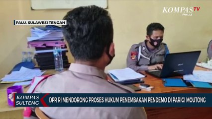 DPR RI Mendorong Proses Hukum Penembakan Pendemo di Parigi Moutong