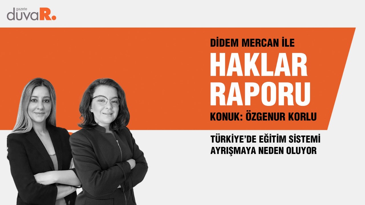 Haklar Raporu… Özgenur Korlu: Türkiye’de eğitim sistemi ayrışmaya neden oluyor