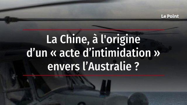 La Chine, à l'origine d’un « acte d’intimidation » envers l’Australie ?