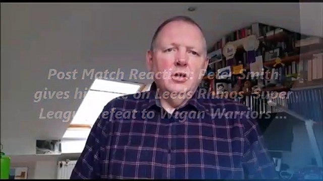 Peter Smith's Video Verdict on Leeds Rhinos' loss at Wigan