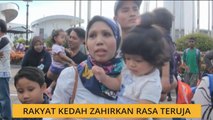 Rakyat Kedah zahirkan rasa teruja