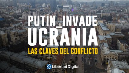 La claves del conflicto en Ucrania y la invasión rusa