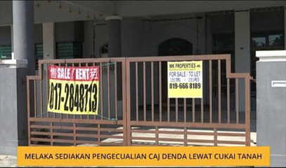 Melaka sediakan pengecualian caj denda lewat cukai tanah