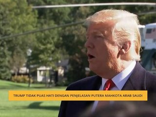 Trump tidak puas hati dengan penjelasan Putera Mahkota Arab Saudi