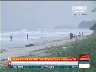 Amaran angin kencang dan ombak besar sehingga Sabtu