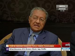 Tun M: Bahasa Inggeris perlu diberi penekanan