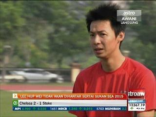 Lee Hup Wei tidak akan dihantar sertai Sukan Sea 2015