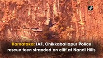 IAF, Chikkaballapur Police rescue teen stranded on cliff at Nandi Hills