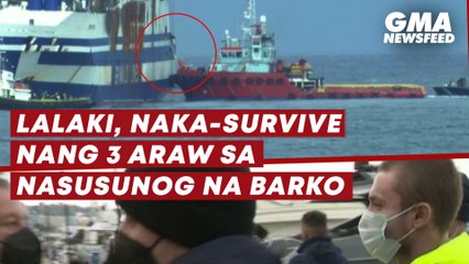 Lalaki, naka-survive nang 3 araw sa nausunog na barko | GMA News Feed