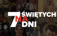 7 świętych na 7 dni. 21-27 lutego