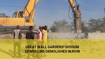 Great Wall Gardens’ Sh500m sewer line demolished in row