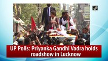 UP polls: Priyanka Gandhi Vadra holds roadshow in Lucknow