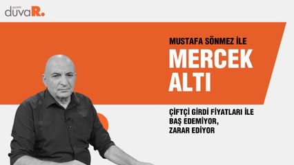 Mercek Altı... Mustafa Sönmez: Çiftçi girdi fiyatları ile baş edemiyor, zarar ediyor